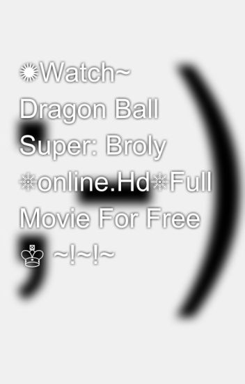 Watch Dragon Ball Super Broly Online