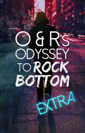 O & R's Odyssey to Rock Bottom EXTRA by MariaJoWrites