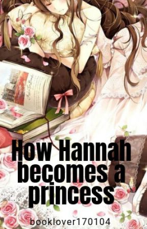 How Hannah becomes a princess | Original by Booklover170104