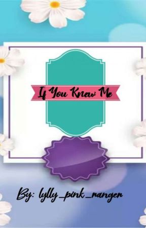 If You Knew Me by lylly_pink_ranger