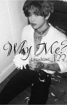 Why Me? (Taehyung ff) by excuseme_123