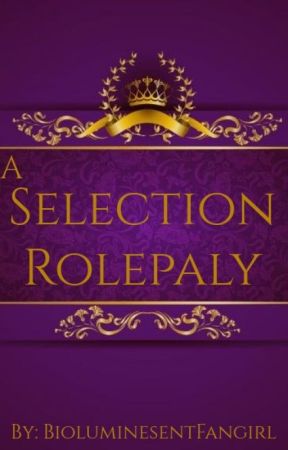 A Selection Roleplay by BioluminesentFangirl