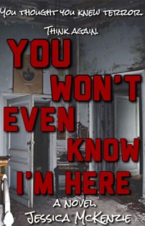 You Won't Even Know I'm Here by JessicaMcKenzie9