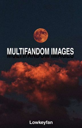 Multifandom Imagines And One-Shots by Lowkeyfan