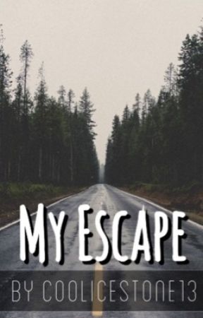 My Escape. by CoolIceStone13