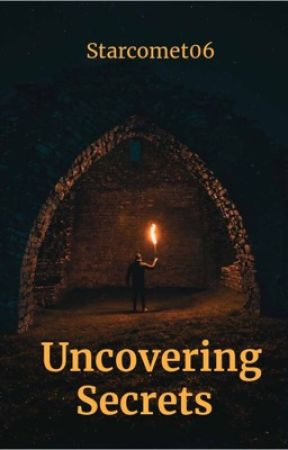 Uncovering Secrets (ON HOLD) by Starcomet06