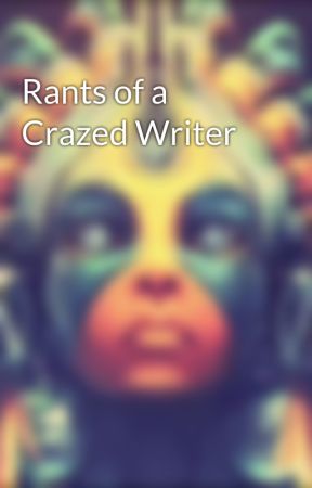 Rants of a Crazed Writer by SimpleTelly