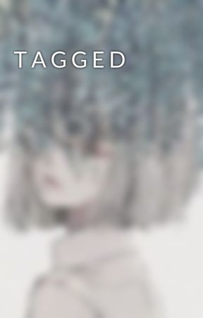 T A G G E D by Yisano