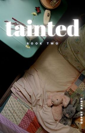 TAINTED (book #2) by oopsydaisy95