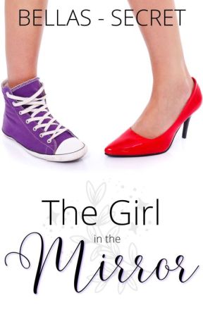 THE GIRL IN THE MIRROR (New Story!) by BELLAS-SECRET