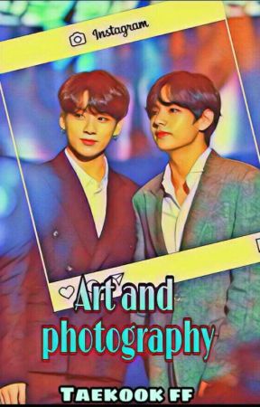 Art And Photography || Taekook FF || DISCONTINUED by artistic_sam