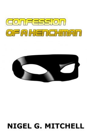 Confession of a Henchman by NigelMitchell4