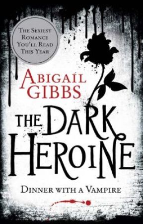 The Dark Heroine: Dinner With A Vampire by AuthorAbigailGibbs
