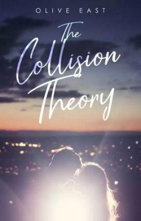 The Collision Theory by OliveEast