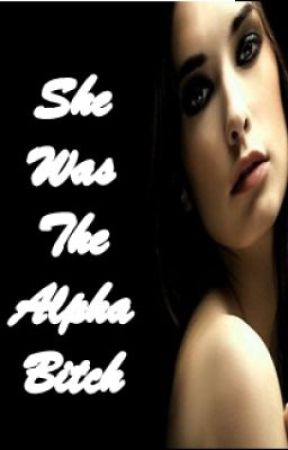 She Was The Alpha Bitch by xxsmileyrainbowxx