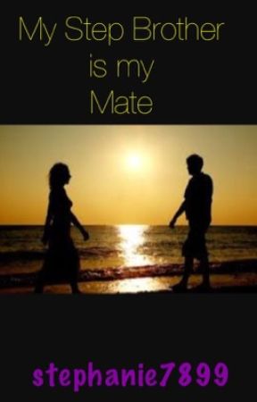 My step brother is my mate by stephanie7899