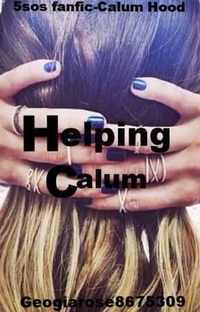 Helping Hand (5SOS Fanfic- Calum Hood) by Juniper_Lee