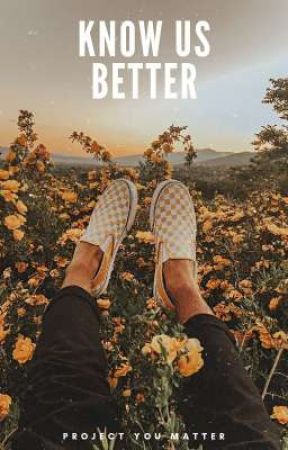 know us better by -projectyoumatter