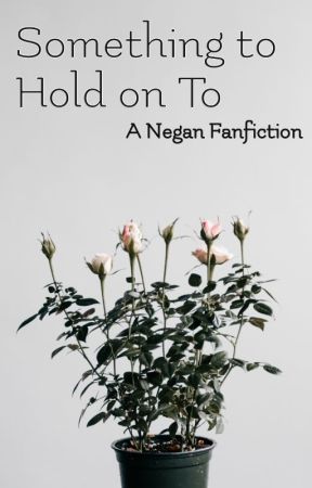 Negan\Something to Hold on To by Negan-Dean-Morgan