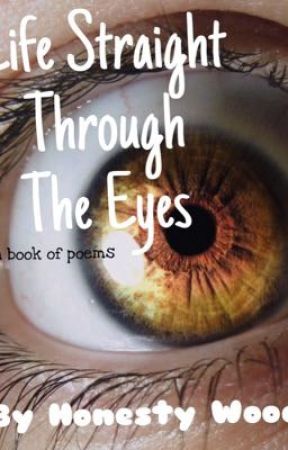 Life Straight Through The Eyes by honestystories