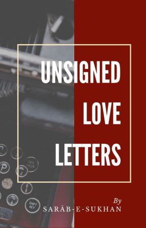 Unsigned Love Letters by saraabesukhan