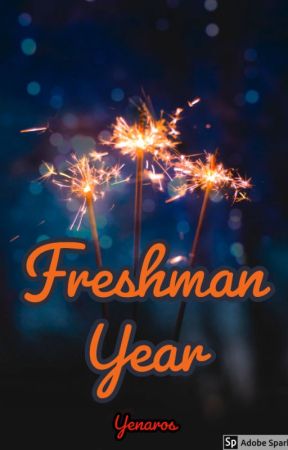 Freshman Year by Yenaros