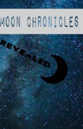 Moon Chronicles; Revealed by Authorgirl0131
