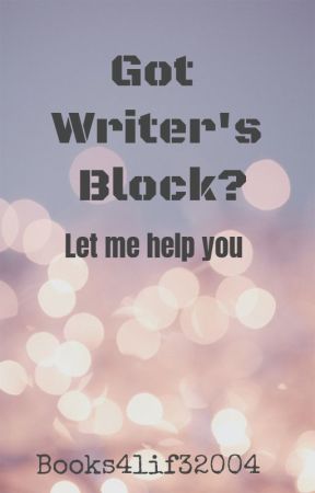 Got writer's block? Let me help you by books4lif32004