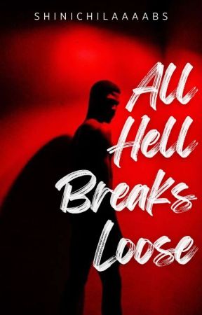 ALL HELL BREAKS LOOSE by ShinichiLaaaabs