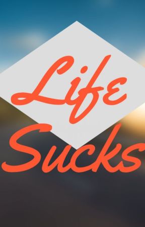 Life Sucks by Starslayer_64
