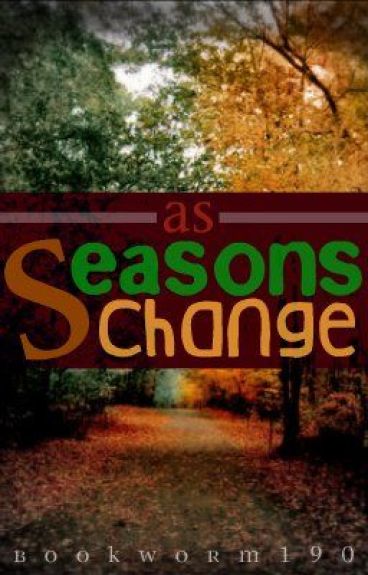 As Seasons Change by writer_122