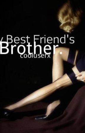 My Best Friends Brother. by Cooluserx