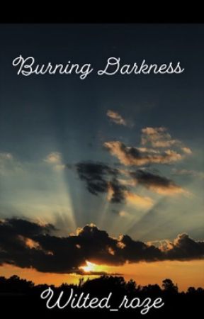 Burning Darkness by wilted_roze