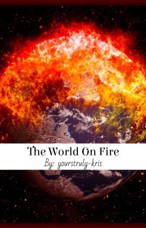 The World On Fire by YoursTruly-Kris