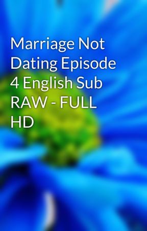 marriage not dating ep 4 english sub