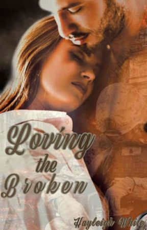 Loving the Broken by Hayleighwhite18