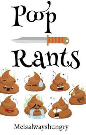 Poop Rants by Meisalwayshungry