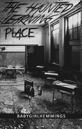 The Haunted Learning Place by babygirlhemmings