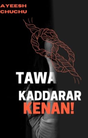 TA WA KADDARAR KENAN! by ayeesh_chuchu