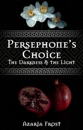 Persephone's Choice: The Darkness & the Light | A novel of Ancient Greece by TudorPrincess