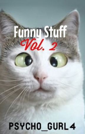 Funny Stuff Vol. 2 by Psycho_Gurl4