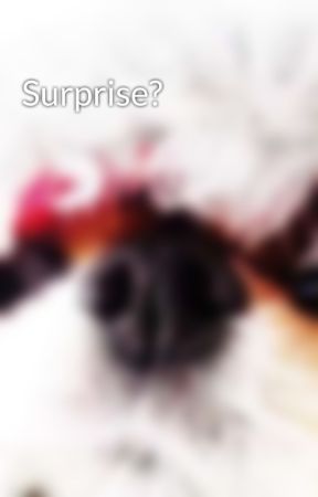 Surprise? by Tillyalf427