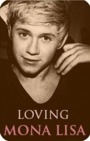 Loving Mona Lisa {Niall Horan FanFic} by crystaloceans