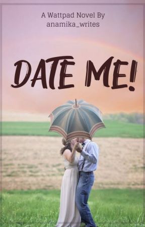 Date Me! |✔ by anamika_writes