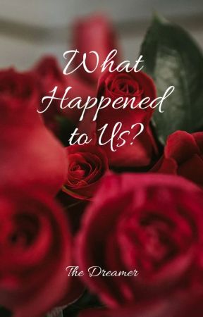 What Happened to Us? by thedreamer1224