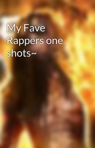 My Fave Rappers one shots~ by RKOforlife01