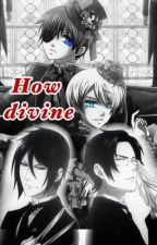 How Divine (Black Butler X Reader) Black Butler by SoldZaphire