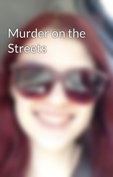 Murder on the Streets by scarlettjasmine