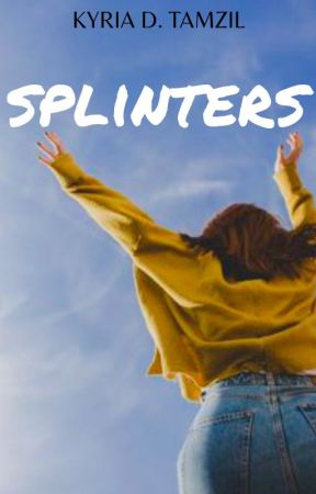 splinters by kyriaxtamzil