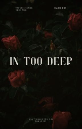 In Too Deep (Book 2 of the Trouble Series) by mariadunlope